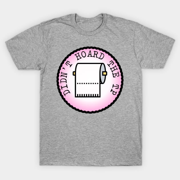 Didn't Hoard the TP (Adulting Merit Badge) T-Shirt by implexity